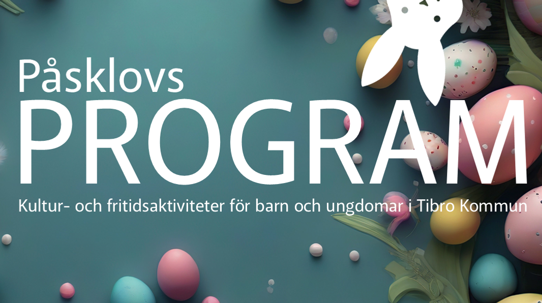Blåtonad bakgrund med påskägg i pastellfärger. Vit kanin som kikar fram. Texten "Påsklovsprogram. Kultur- och fritidsaktiviteter för barn och ungdomar i Tibro kommun" i vitt.